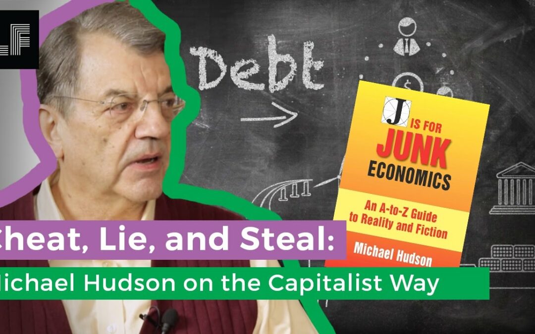 Cheat, Lie & Steal: Michael Hudson on the Capitalist Way