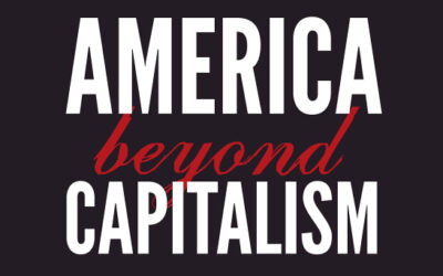 America Beyond Capitalism: Reclaiming Our Wealth, Our Liberty, and Our Democracy