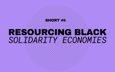 Solidarity Economy Shorts #4: Resourcing Black Solidarity Economies