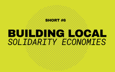 Solidarity Economy Shorts #6: Building Local Solidarity Economies