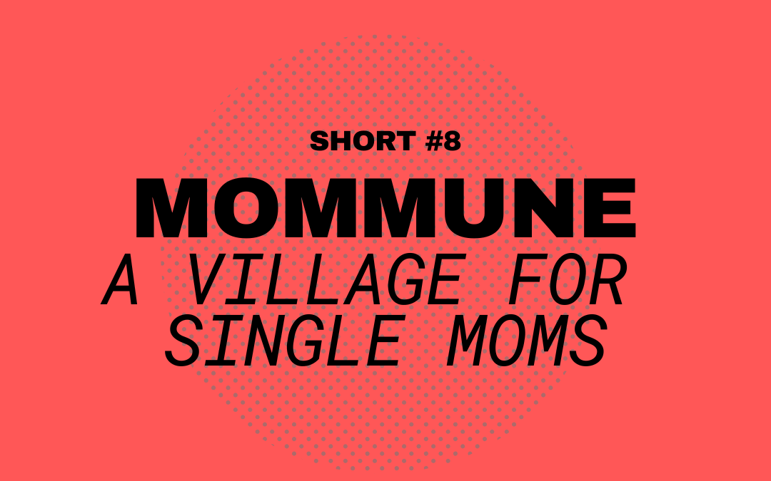 Solidarity Economy Shorts #8: Mommune, A Village for Single Mom’s with Motherful